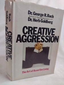 Creative Aggression: The Art of Assertive Living Bach Goldberg Hardcover 1st Ed - Picture 1 of 13