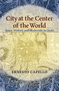 Stadt im Zentrum der Welt: Weltraum, Geschichte und Moderne in Quito (Pitt... - Bild 1 von 1