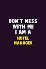 Don't Mess With Me, I Am A Hotel Manager: 6X9 C. Loren<|