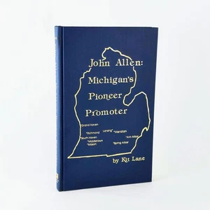 John Allen Michigan's Pioneer Promoter Hardcover Book Kit Lane Michigan History - Foto 1 di 3