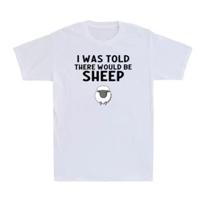 I Was Told There Would Be Sheep Funny Jokes Lover Friends Family Men's T-Shirt - Picture 1 of 10