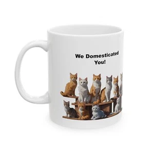 Keramiktasse 11 Unzen: Wir domestizierten dich! Katzen - Bild 1 von 5