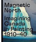 Magnetic North Imagining Canada in Painting 1910?1940 9783791359946 | Brand New