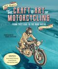 Craft And Art Of Motorcycling : From First Ride To The Road Ahead, Paperback ...