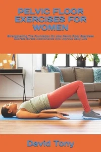 Pelvic Floor Exercises for Women: Strengthening The Foundation On How Pelvic Flo - Picture 1 of 1