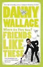 Wallace, Danny : Friends Like These Value Guaranteed from eBay’s biggest seller!