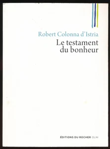 LE TESTAMENT DU BONHEUR Robert Colonna d'Istria (Paperback 2016) LN #S1 - Picture 1 of 2