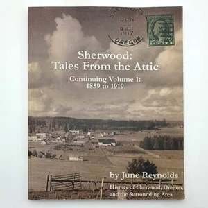 Sherwood, Oregon: Tales From the Attic ~ History 1859-1919 ~June Reynolds SIGNED - Picture 1 of 10