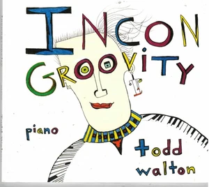 Incongroovity by Todd Walton (CD, 2013 Under the Table) Solo Piano/Jazz Improv - Picture 1 of 1