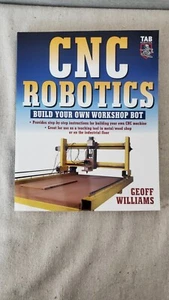 CNC Robotics : Build Your Own Workshop Bot - Paperback by Geoff Williams - New - Picture 1 of 3