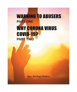 WARNING TO ABUSERS PART ONE, WHY CORONA VIRUS COVID-19? PART TWO, Rev. Michael W - Bild 1 von 1