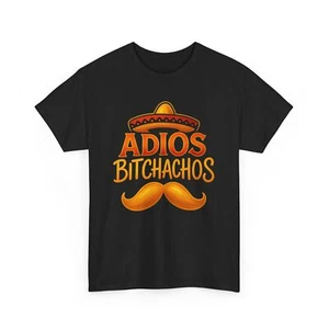 Funny Unisex Heavy Cotton Tee, Adios Bitchachos Shirt, Birthday, Party, Cinco de - Picture 1 of 8