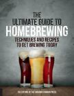 The Ultimate Guide To Homebrewing: Techniques And Recipes To Get Brewing Today,