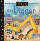 Let's Go on a Digger by Rosalyn Albert (English) Board Book Book