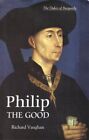 Philip The Good  The Apogee Of Burgundy Paperback By Vaughan Richard Like