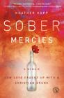 Sober Mercies: How Love Caught Up With A Christian Drunk