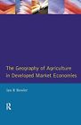 Geography of Agriculture in Developed Market Economies, The by Bowler New..