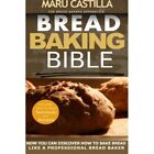 Bread Baking Bible: For Bread Bakers Apprentice - Paperback NEW Castilla, Maru 0