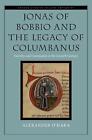 Jonas Of Bobbio And The Legacy Of Columbanus Sanctity And Community In The Seve