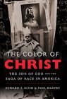 The Color of Christ: The Son of God &amp; The Saga of Race in America