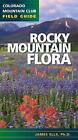 Rocky Mountain Flora (Colorado Mountain Club Field Guide) By Ells James Ph.D.
