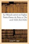 Le Miracle Arriv? En L'?Glise Notre-Dame De Paris Ce 28E Avril 1626