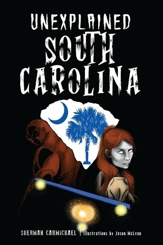 Sherman Carmichael Unexplained South Carolina (Paperback) Forgotten Tales - Image 1 of 1