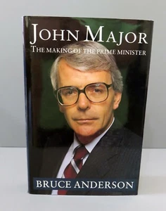John Major : The Making of the Prime Minister by Bruce Anderson (1992, Hardcover - Picture 1 of 6