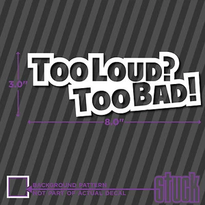 Too Loud ? Too Bad ! - vinyl decal sticker V8 Truck Stereo Turbo Bumper Drag - Bild 1 von 1