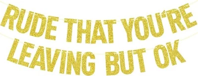 Pre-Strung Rude That You're Leaving But Ok Banner - NO DIY - Gold Glitter Goi... - Image 1 of 4