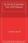 The Revolt Of Aphrodite: Tunc And Nunquam By Lawrence Durrell