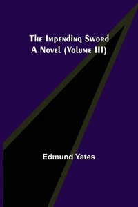 La espada inminente; una novela (volumen III) por Edmund Yates libro de bolsillo - Imagen 1 de 1