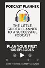 Podcast Planner: The Little Guided Planner To A Successful Podcast
