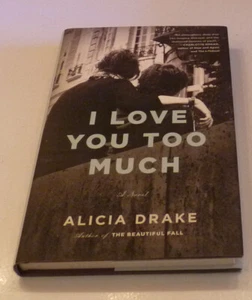 I Love You Too Much by Alicia Drake / hardcover - Picture 1 of 2
