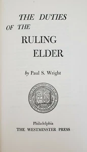 "The Duties of the Ruling Elder" Paul S. Wright, Vtg 1957 1st Ed Hc Collectible - Picture 1 of 12