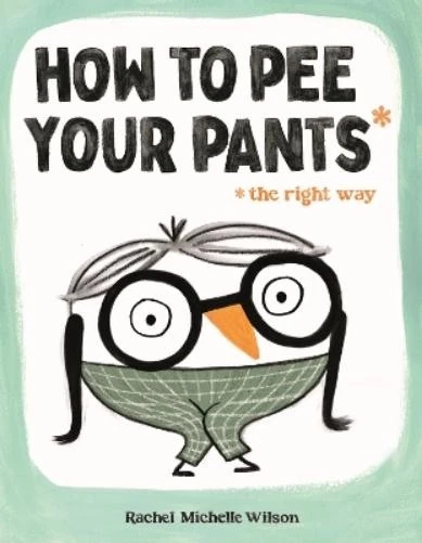 Rachel Michelle Wilson How to Pee Your Pants (Tapa dura) - Imagen 1 de 1