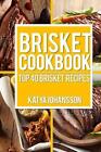 Brisket Cookbook: Top 40 Brisket Recipes by Katya Johansson (English) Paperback 