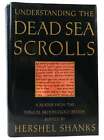 Hershel Shanks UNDERSTANDING THE DEAD SEA SCROLLS A Reader from the Biblical Arc