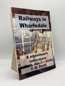 Railways in Wharfedale F. W. Smith Softcover Self-Published Railway Memoir - Imagen 1 de 2