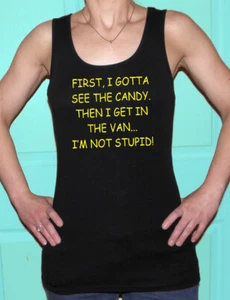 Tank Top, Funny, FIRST I GOTTA SEE THE CANDY, THEN I...100% Cotton, Black - Picture 1 of 2
