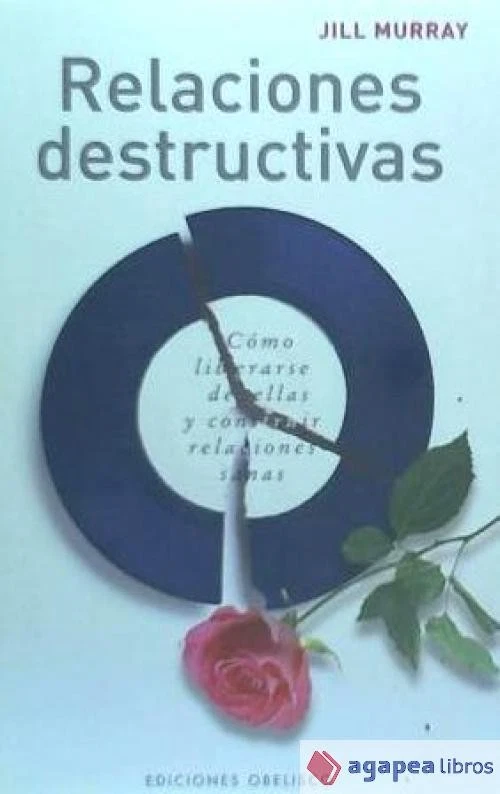 Relaciones destructivas: cómo liberarse de ellas y construir relaciones sanas - Imagen 1 de 1