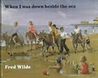 When I Was Down Beside the Sea by Wilde, Fred Hardback Book The Cheap Fast Free