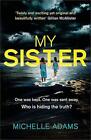 My Sister: an addictive psychological thriller with twists that grip you until t