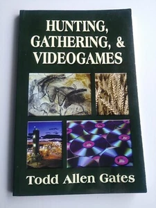 Hunting, Gathering, & Videogames, Paperback by Gates, Todd Allen Gates - Picture 1 of 6