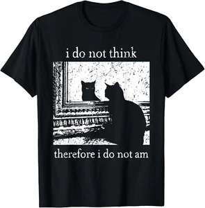 I Do Not Think Therefore I Do Not Am Cat meme unisex T-Shirt - Picture 1 of 2