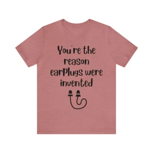 Lustig kurzärmeliges T-Shirt You are the Reason Ohrstöpsel erfunden wurden Unisex Jersey - Bild 1 von 17