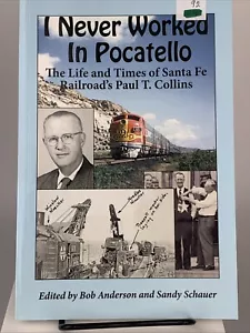 I Never Worked In Pocatello: The Life & Times Of Santa Fe Railroad's P Collins - Imagen 1 de 2