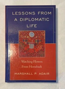 Lessons from a Diplomatic Life: Watching Flowers from Horseback Marshall Adair - Picture 1 of 2
