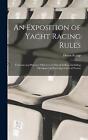 An Exposition of Yacht Racing Rules: Customs and Practices Observed in Match Sai