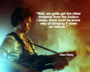 ALIENS ELLEN RIPLEY MOVIE QUOTE WELL WE GOTTA GET THE OTHER DROPSHIP PHOTO 8X10 - Picture 1 of 1
